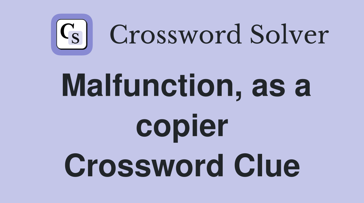 Malfunction, as a copier Crossword Clue Answers Crossword Solver